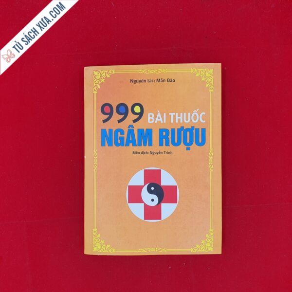 Sách 999 bài thuốc ngâm rượu - Biên dịch Nguyễn Trinh